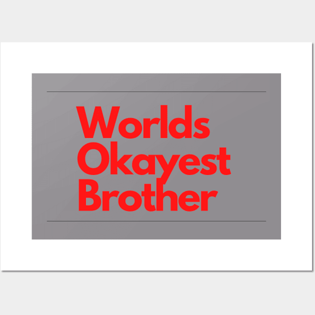 Worlds Okayest Brother Wall Art by Linna-Rose